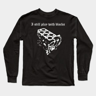 VR6 I Still Play With Blocks Tshirt Long Sleeve T-Shirt